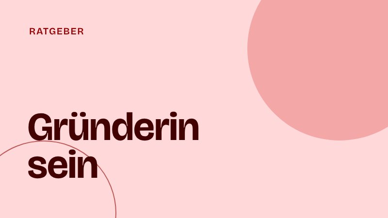 Gründerin sein: Führen als Frau im Startup
