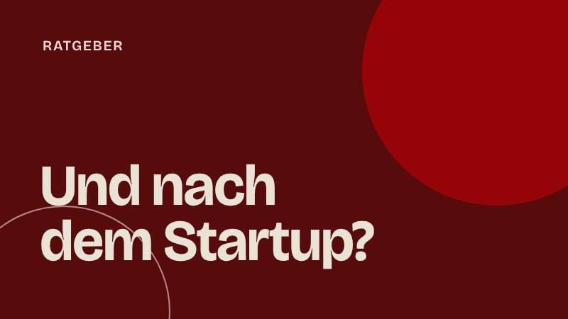 Raus aus dem Startup mit 30+: Was beruflich danach kommen kann