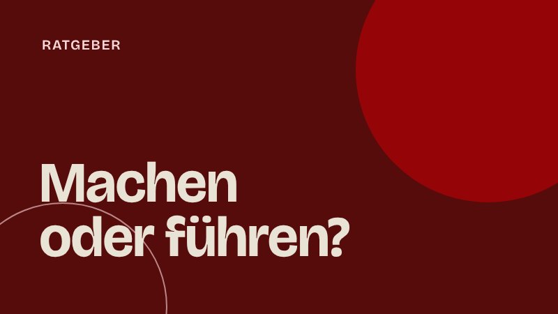 Teamlead im Startup: Operativ mitarbeiten oder führen?
